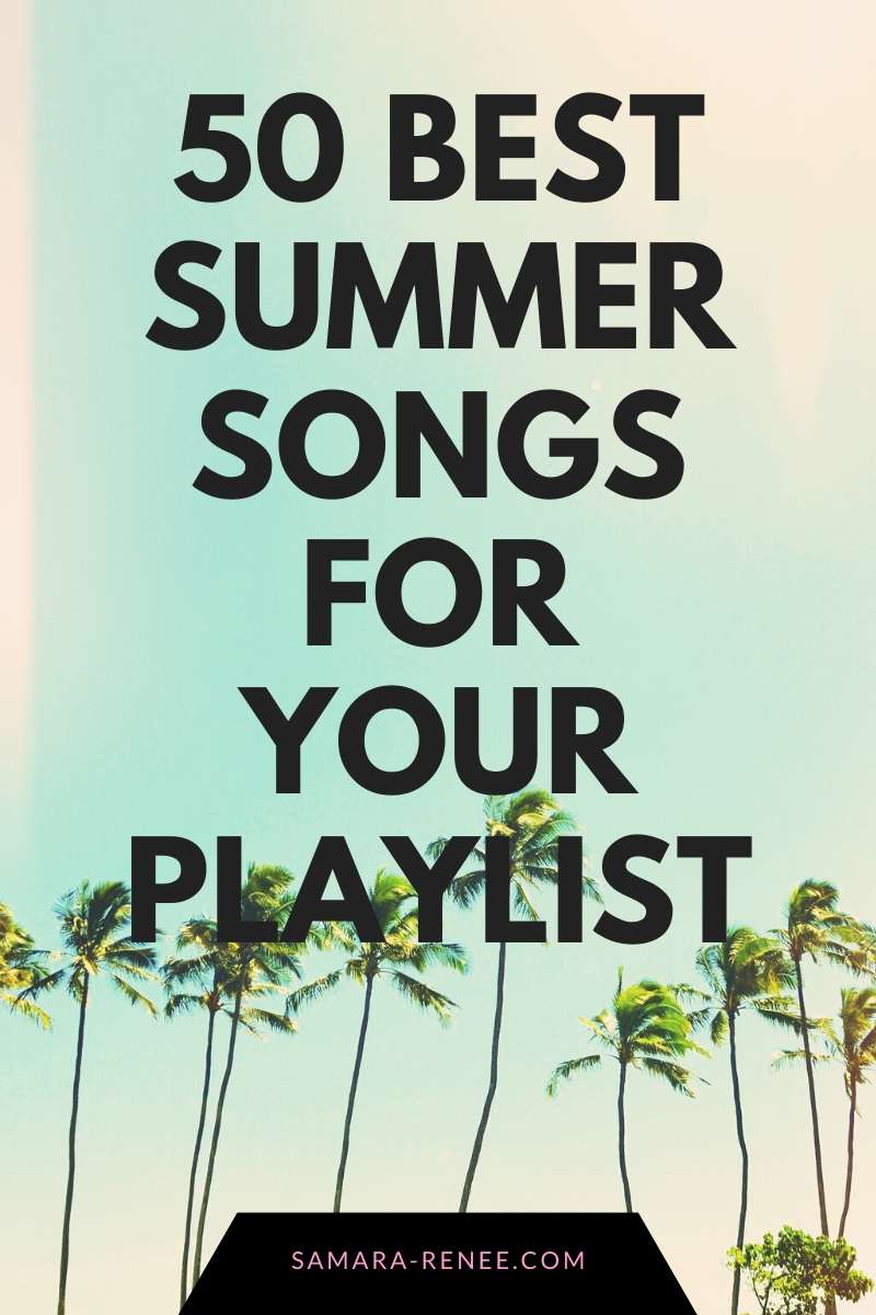 50 Best Summer Songs For Your Playlist SamaraRenee
